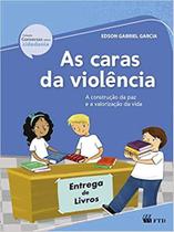 Caras da violencia, as - a construcao da paz e a valorizacao da vida - FTD
