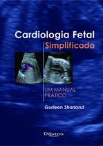 Cardiologia fetal simplificada um manual pratico - Di Livros Editora Ltda