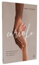Carinho - uma pequena palavra que muda tudo em seu casamento - EDITORA ESPERANÇA