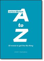 Carioca Lifestyle A to Z: Um Guia Bem-humorado Sobre 50 Expressões na Ponta da Língua dos Moradores do Rio Carioca Lifestyle A to Z: Um Guia Bem-humorado Sobre 50 Expressões na Ponta da Língua dos Moradores do Rio