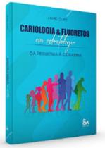 CARIOLOGIA &amp FLUORETOS EM ODONTOLOGIA - DA PEDIATRIA A GERIATRIA - Santos Publicações