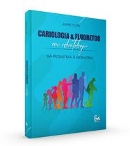 Cariologia & Fluoretos em Odontologia: Da Pediatria a Geriatria - Santos Publicações