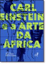 Carl Einstein e a Arte da África - EDUERJ - EDIT. DA UNIV. DO EST. DO RIO - UERJ