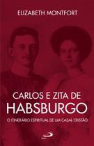 Carlos e Zita de Habsburgo - O Itinerário espiritual de um casal cristão