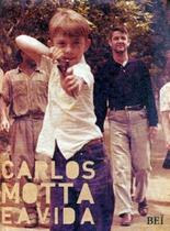 Carlos motta e a vida - BEI EDITORA