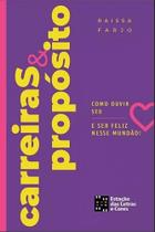 Carreiras & Propósito: Como Ouvir O Seu Coração e Ser Feliz Neste Mundão - Estação das Letras e Cores Carreiras & Propósito: Como Ouvir O Seu Coração e Ser Feliz Neste Mundão - Estação das Letras e Cores