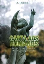 Carta aos Romanos - Traichel, André Carta aos Romanos - Traichel, Andre Carta aos Romanos - Traichel, André Carta aos Romanos - Traichel, Andre
