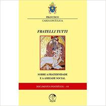 Carta Encíclica - Fratelli Tutti - Sobre A Fraternidade E A Amizade Social
