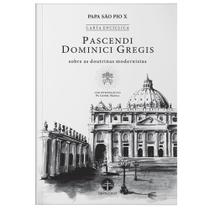 Carta Encíclica Pascendi Dominici Gregis: Sobre as Doutrinas Modernistas - São Pio X - Editora Santa Cruz