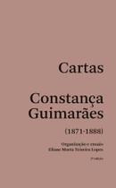 Cartas constança guimarães: 1871 - 1888 Cartas constança guimarães: 1871 - 1888