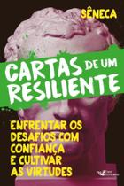 Cartas De Um Resiliente - Livro Iii - Enfrentar Os Desafios Com Confiança e Cultivar As Virtudes