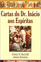 Cartas do Dr Inácio aos Espíritas - Cartas do Dr Inácio aos Espíritas -