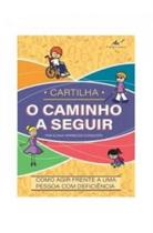 Cartilha - O Caminho A Seguir: Como Agir Frente A Uma Pessoa Com Deficiência