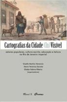 Cartografias da cidade (in)visível: setores populares, cultura escrita, educação e leitura no rio de Cartografias da cidade (in)visível: setores populares, cultura escrita, educação e leitura no rio de