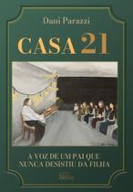 Casa 21: a Voz de Um Pai Que Nunca Desistiu da Filha Casa 21: a Voz de Um Pai Que Nunca Desistiu da Filha