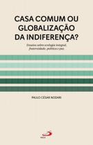 Casa comum ou globalização da indiferença - PAULUS