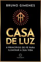 Casa De Luz - 8 Princípios De Fé Para Iluminar a Sua Vida Casa De Luz - 8 Princípios De Fé Para Iluminar a Sua Vida