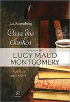 Casa dos sonhos - a vida de lucy maud montgomery - liz rosenberg