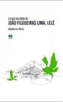 Casa na obra de joao filgueiras lima, lele, a