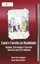 Casal e Família na Atualidade: Desafios, Estratégias e Possíveis Soluções Para os Problemas