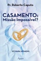 Casamento: Missão Impossível? Só Para Homens - Ágape -