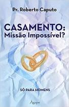Casamento missao impossivel - so para homens - AGAPE Casamento missao impossivel - so para homens - AGAPE