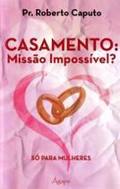 Casamento: Missao Impossivel So Para Mulheres - AGAPE EDITORA