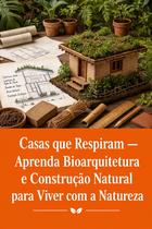 Casas que Respiram Aprenda Bioarquitetura e Construção Natural para Viver com a Natureza Casas que Respiram Aprenda Bioarquitetura e Construção Natural para Viver com a Natureza