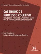 Casebook de Processo Coletivo - Estudos de Processo a Partir de Casos - Vol. 1 - ALMEDINA
