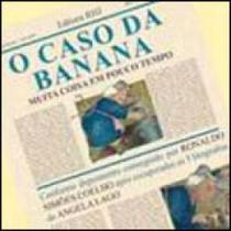 Caso da banana, o - muita coisa em pouco tempo