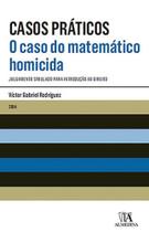 Caso do matemático homicida, O: Julgamento simulado para introdução ao direito - ALMEDINA