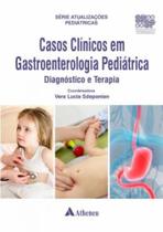 Casos clínicos em gastroenterologia pediátrica - diagnóstico e terapia - ATHENEU RIO