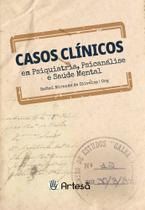 Casos Clínicos Em Psiquiatria, Psicanálise e Saúde Mental