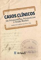 Casos clínicos em psiquiatria, psicanálise e saúde mental