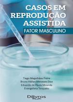 Casos Em Reprodução Assistida: Fator Masculino - DI LIVROS EDITORA LTDA Casos Em Reprodução Assistida: Fator Masculino - DI LIVROS EDITORA LTDA