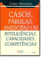 Casos, Fábulas, Anedotas ou Inteligências, Capacidades, Competências - VOZES Casos, Fábulas, Anedotas ou Inteligências, Capacidades, Competências - VOZES