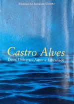 Castro alves: deus, universo, amor e liberdade Castro alves: deus, universo, amor e liberdade
