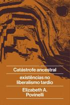 Catástrofe Ancestral - E Existências no Liberalismo Tardio