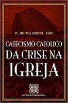 Catecismo católico da crise na igreja Catecismo católico da crise na igreja