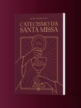 Catecismo da Santa Missa Catecismo da Santa Missa