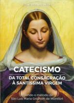 Catecismo Da Total Consagração À Santíssima Virgem
