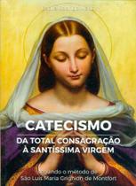 Catecismo da total consagração à santíssima virgem - Editora pe. rodrigo maria