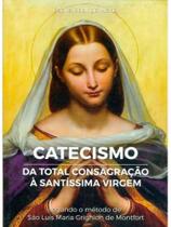 Catecismo da total consagração à santíssima virgem Catecismo da total consagração à santíssima virgem