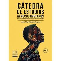 Cátedra de estudios afrocolombianos. Propuesta metodológica para su implementación en Colombia - ECOE EDICIONES