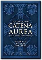 Catena Aurea - Vol. 1 - Evangelho De São Mateus - Exposição Contínua Sobre Os Evangelhos