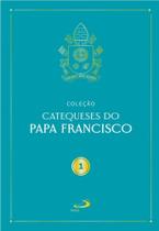 Catequeses do Papa Francisco - Vol I Catequeses do Papa Francisco - Vol I