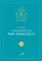 Catequeses do Papa Francisco - Vol I Catequeses do Papa Francisco - Vol I