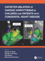 Catheter ablation of cardiac arrhythmias in children and patients with cong - Taylor And Francis Group Llc