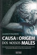 Causa e origem dos nossos males Causa e origem dos nossos males