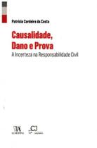 Causalidade, Dano e Prova - A Incerteza na Responsabilidade Civil - 01ED/16 - ALMEDINA